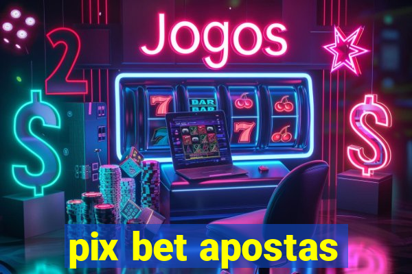 pix bet apostas