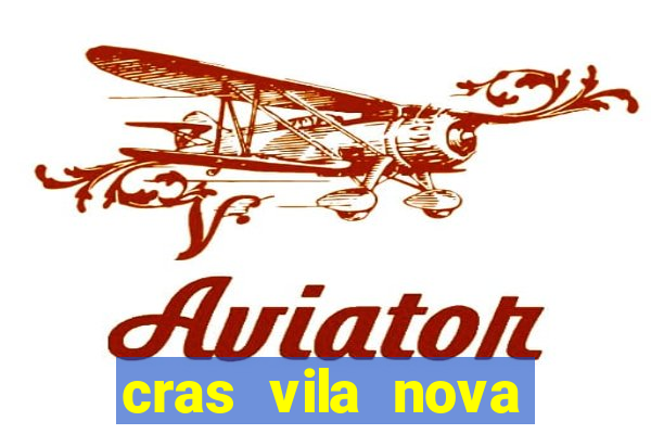 cras vila nova cachoeirinha horario de funcionamento