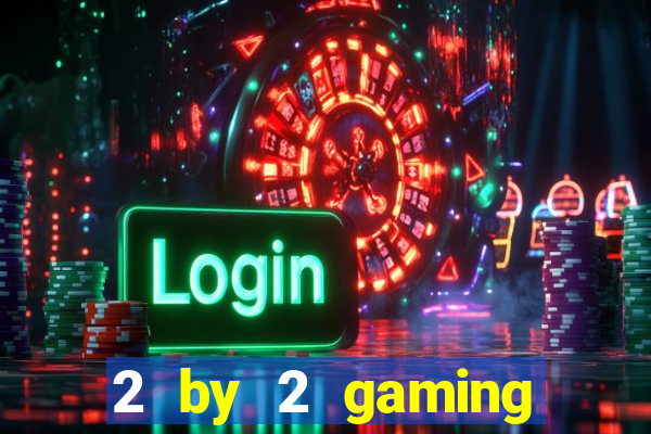 2 by 2 gaming online casino