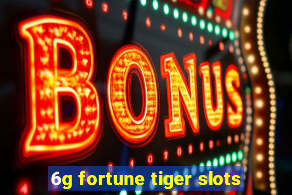 6g fortune tiger slots