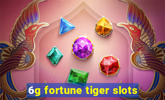 6g fortune tiger slots