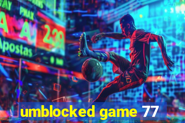 umblocked game 77