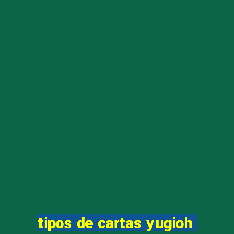 tipos de cartas yugioh