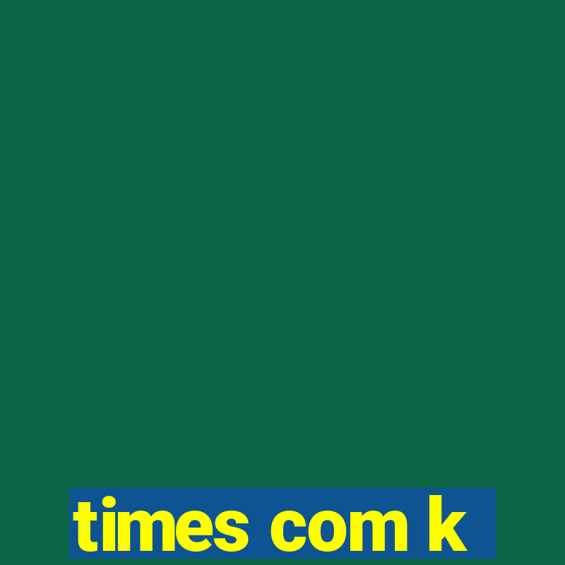 times com k