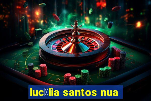 luc茅lia santos nua