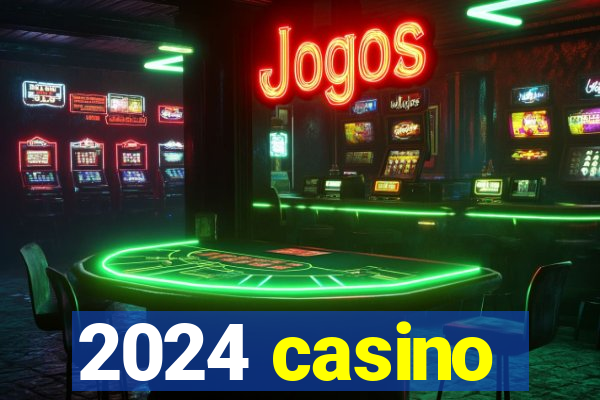 2024 casino