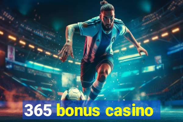 365 bonus casino