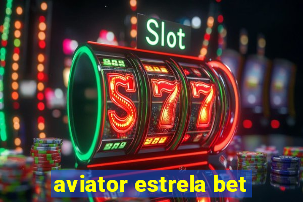 aviator estrela bet