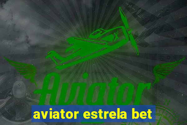 aviator estrela bet