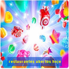 restaurantes abertos hoje