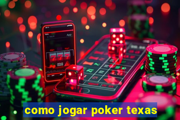 como jogar poker texas