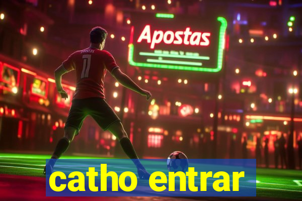 catho entrar