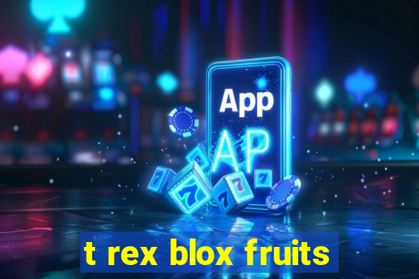 t rex blox fruits