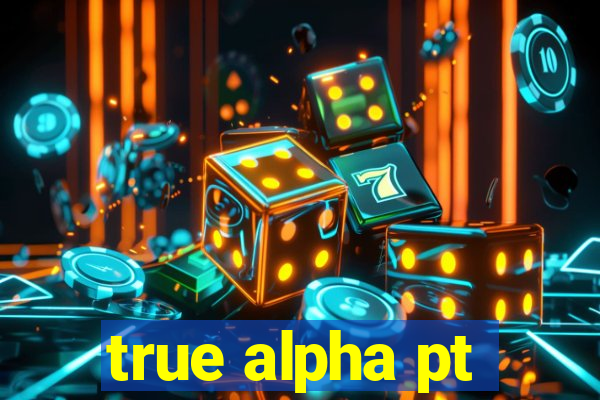 true alpha pt