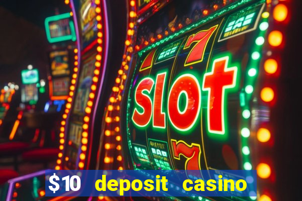 $10 deposit casino real money