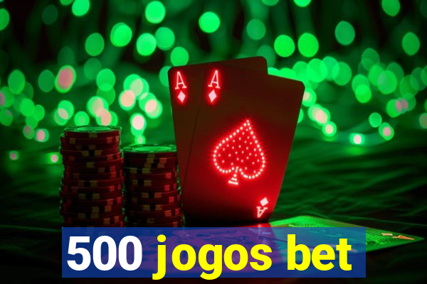 500 jogos bet