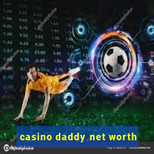 casino daddy net worth