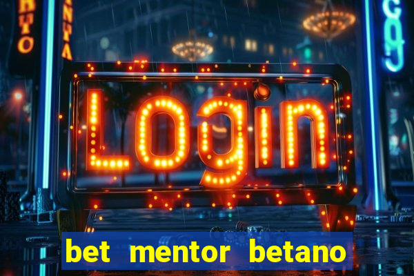 bet mentor betano é confiável