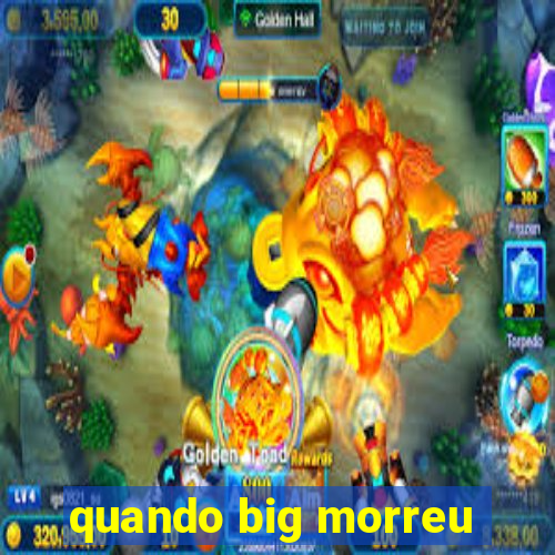 quando big morreu