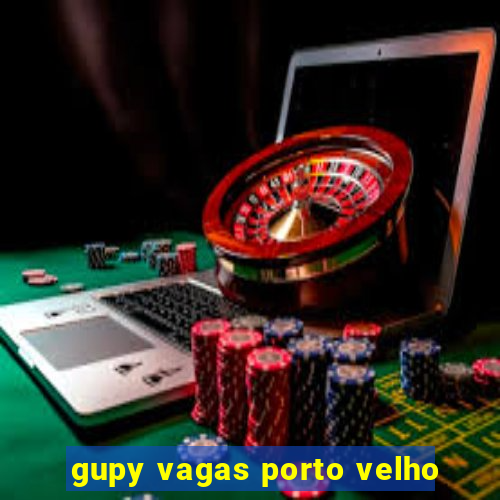 gupy vagas porto velho