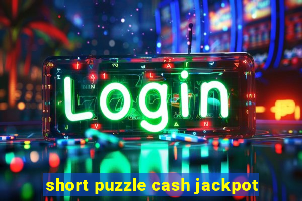 short puzzle cash jackpot