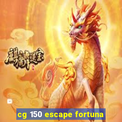 cg 150 escape fortuna