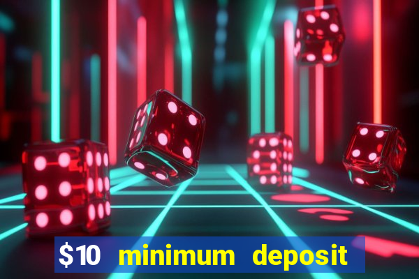 $10 minimum deposit online casinos