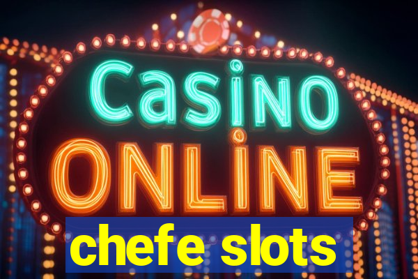 chefe slots