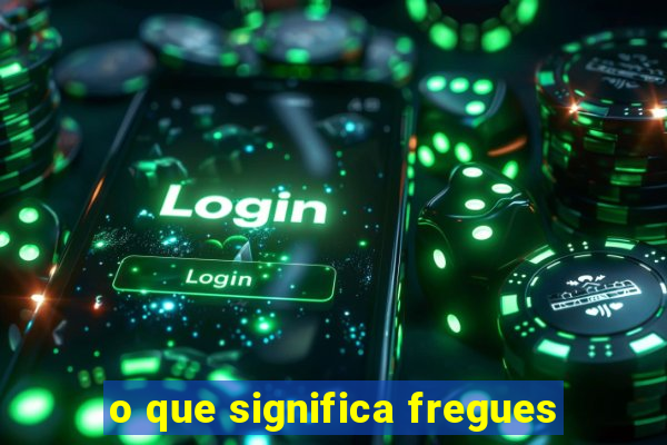 o que significa fregues