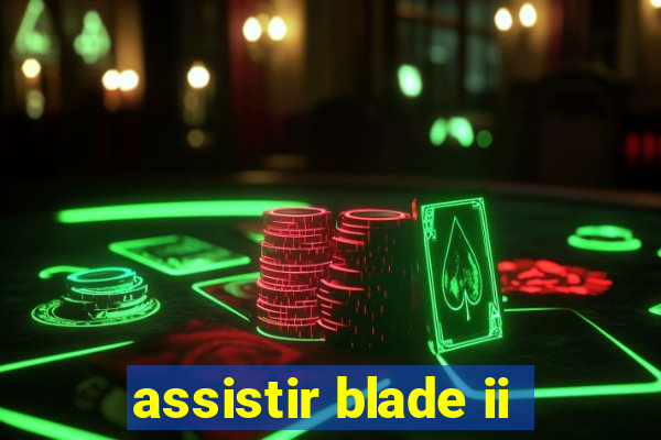 assistir blade ii