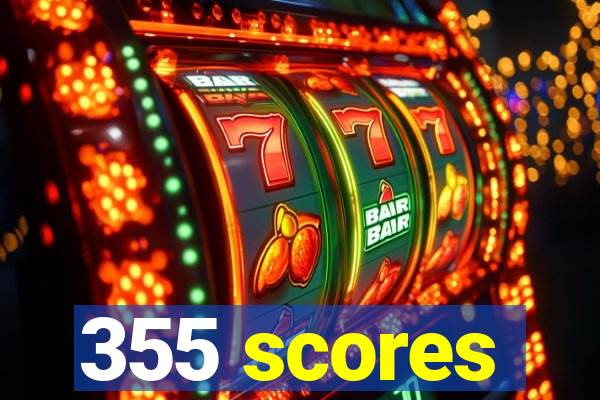 355 scores