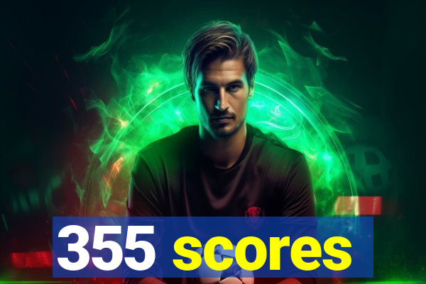 355 scores