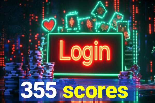 355 scores