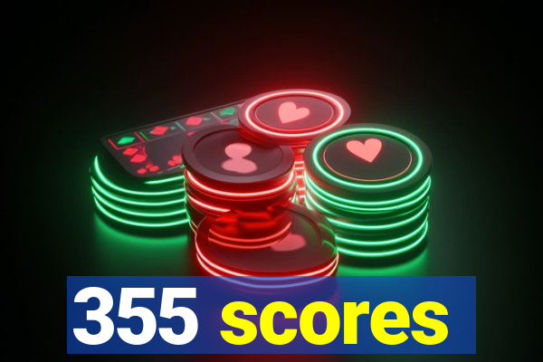 355 scores