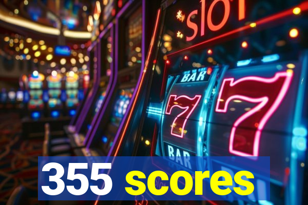 355 scores