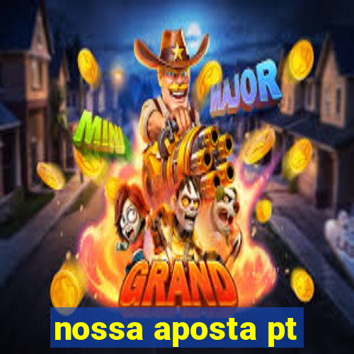 nossa aposta pt