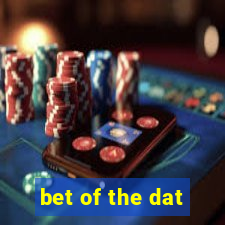 bet of the dat