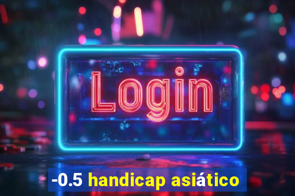 -0.5 handicap asiático