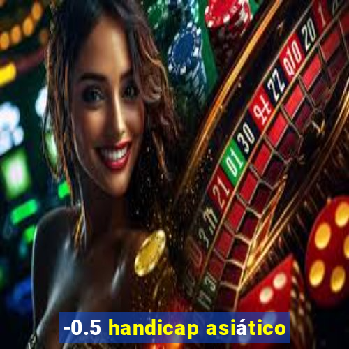 -0.5 handicap asiático