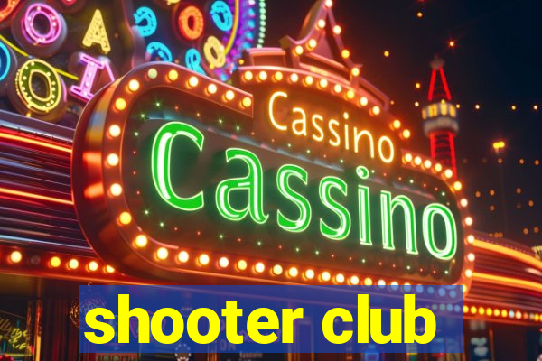 shooter club