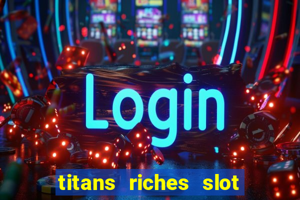 titans riches slot free play