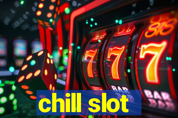 chill slot