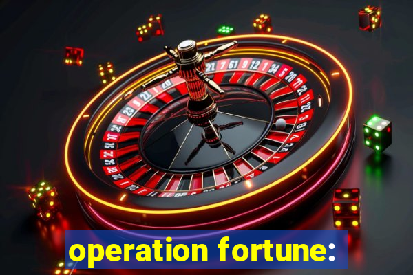 operation fortune: