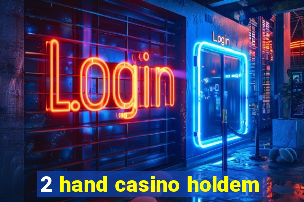 2 hand casino holdem