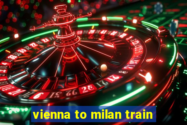 vienna to milan train