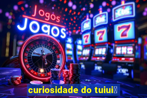 curiosidade do tuiui煤