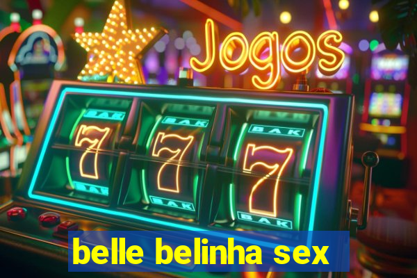 belle belinha sex