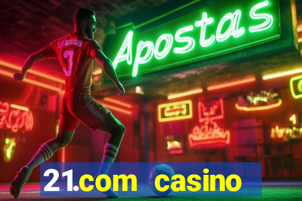 21.com casino online casino free spins