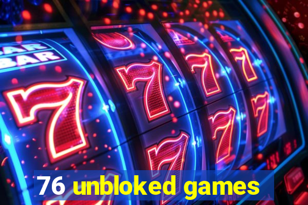 76 unbloked games