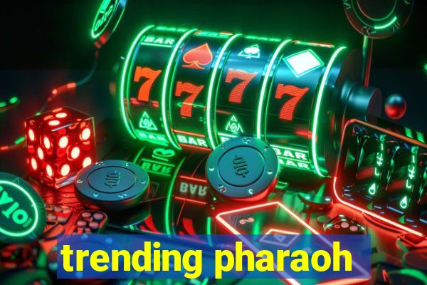 trending pharaoh